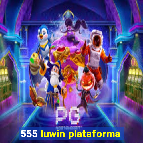 555 luwin plataforma